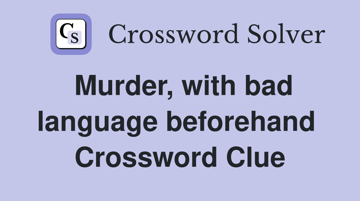 Murder, with bad language beforehand  Crossword Clue