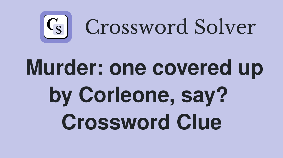 Murder: one covered up by Corleone, say?  Crossword Clue