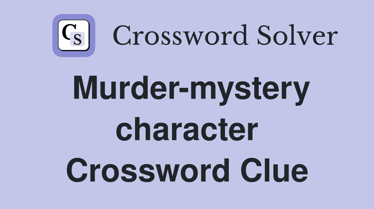 Murder-mystery character Crossword Clue