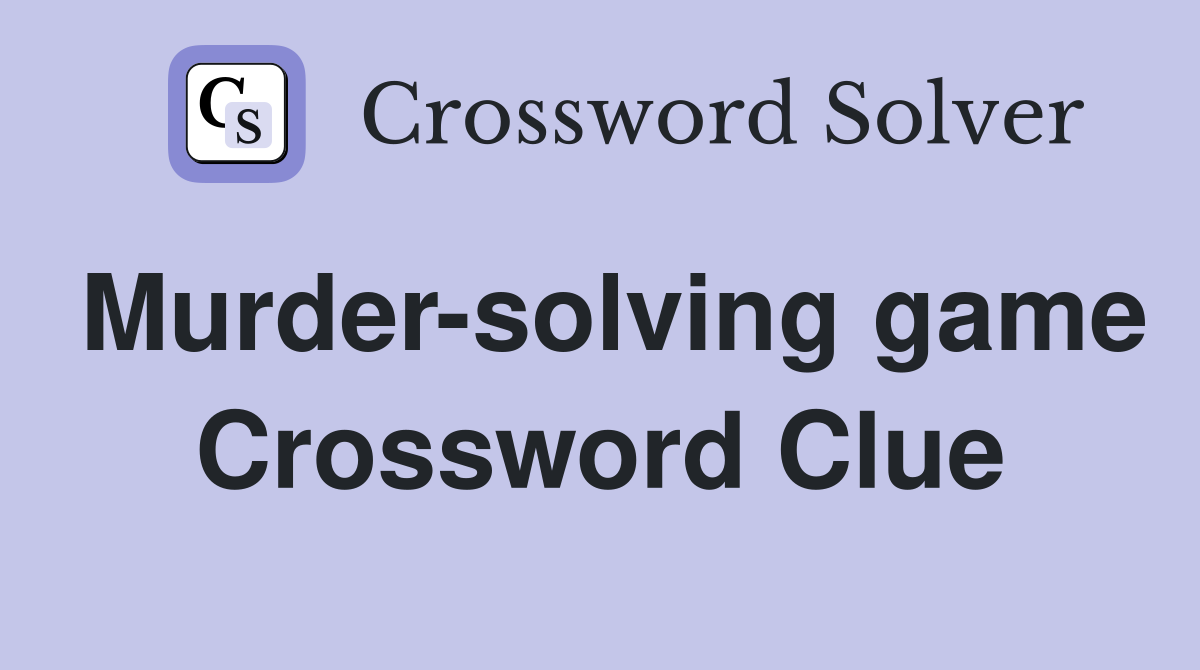Murder-solving game Crossword Clue