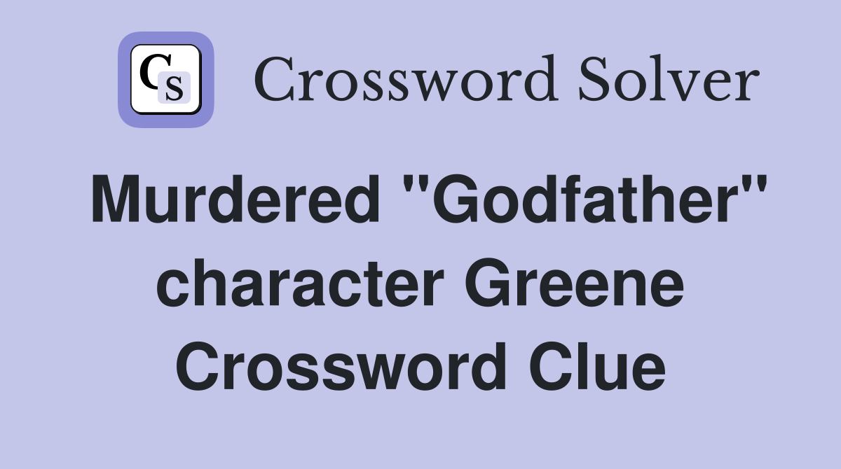 Murdered "Godfather" character Greene Crossword Clue