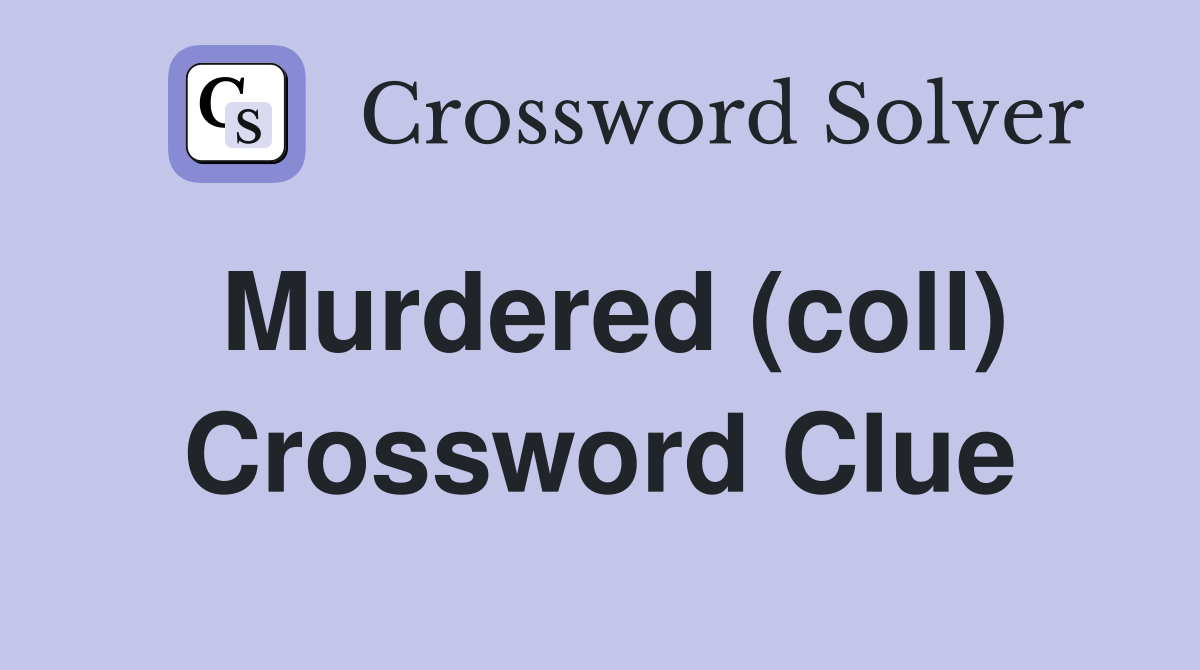 Murdered (coll) Crossword Clue