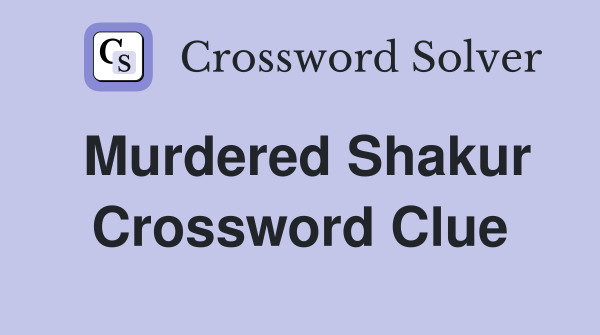 Murdered Shakur Crossword Clue