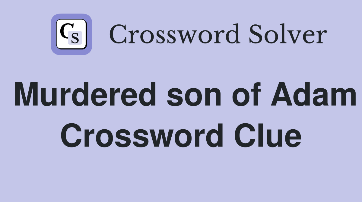 Murdered son of Adam Crossword Clue