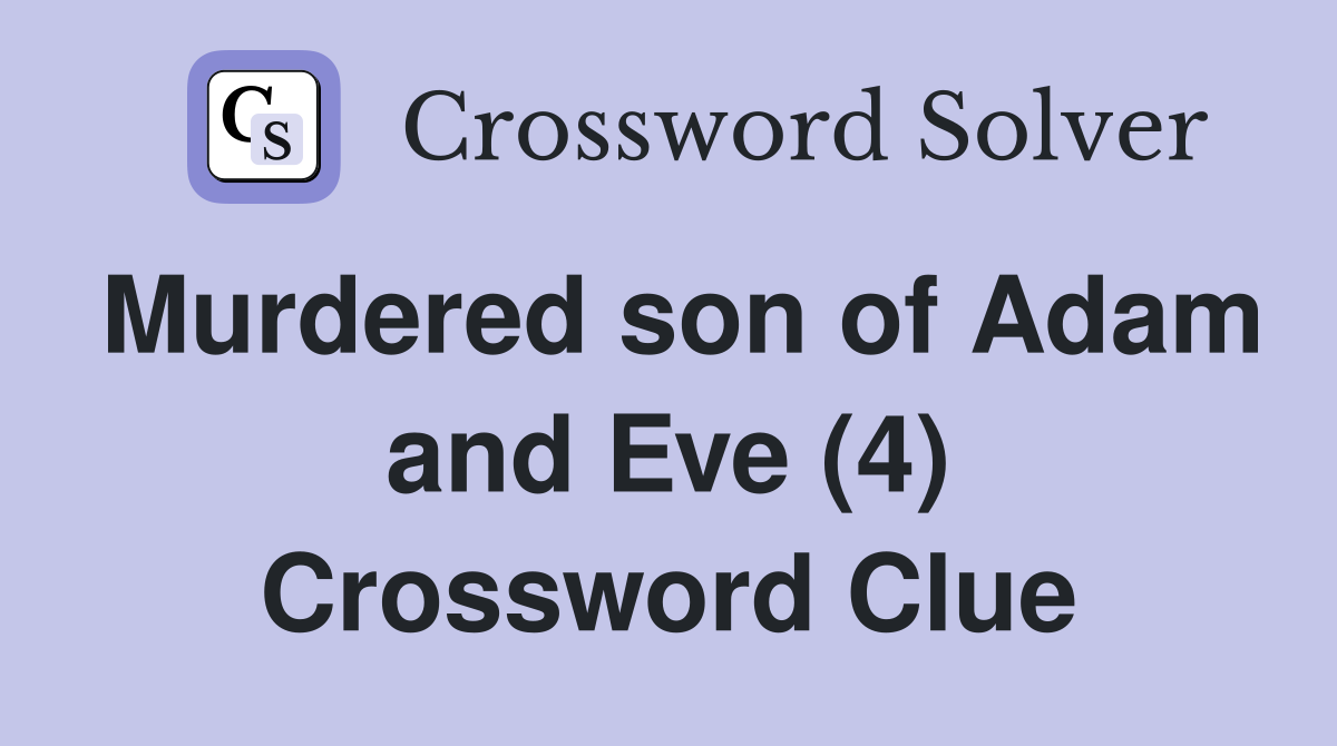 Murdered son of Adam and Eve (4) Crossword Clue