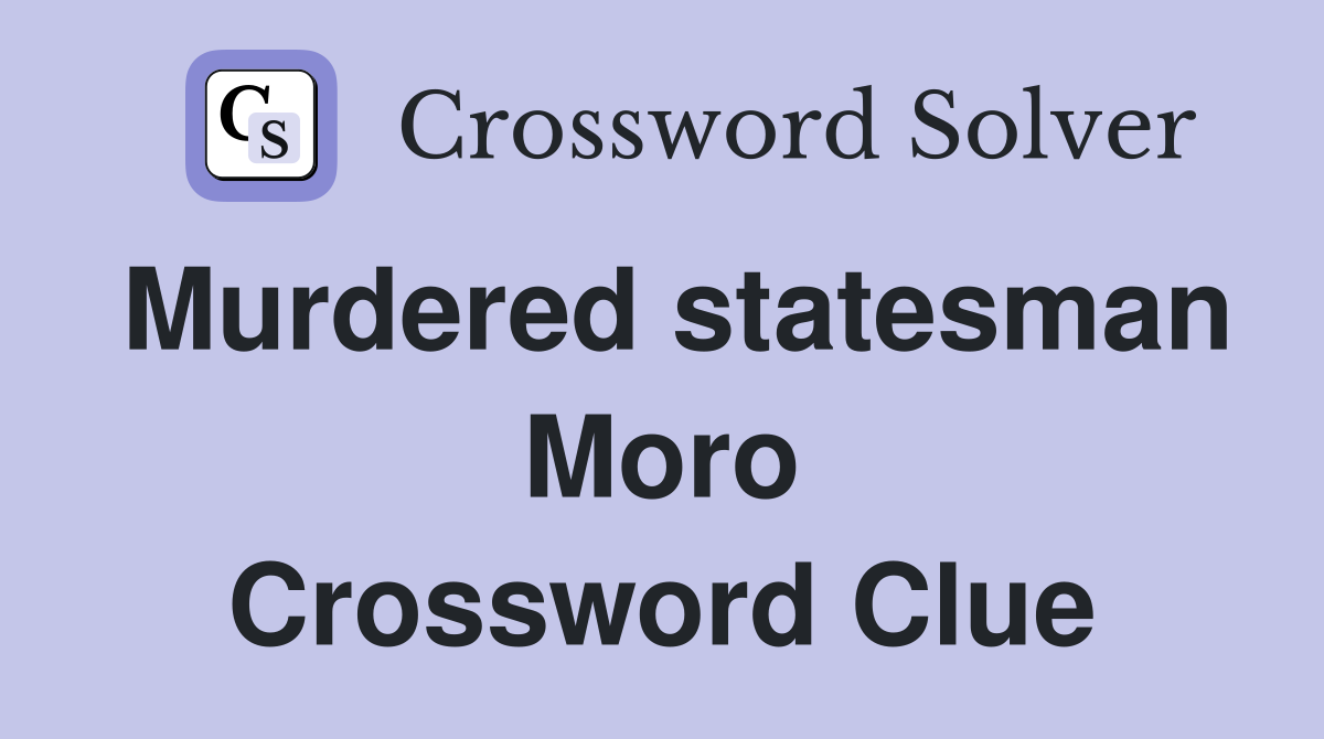 Murdered statesman Moro Crossword Clue