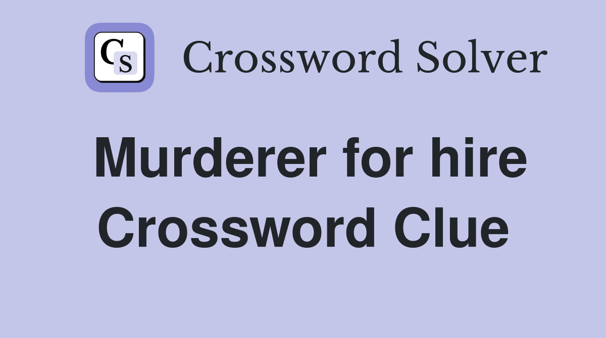 Murderer for hire Crossword Clue