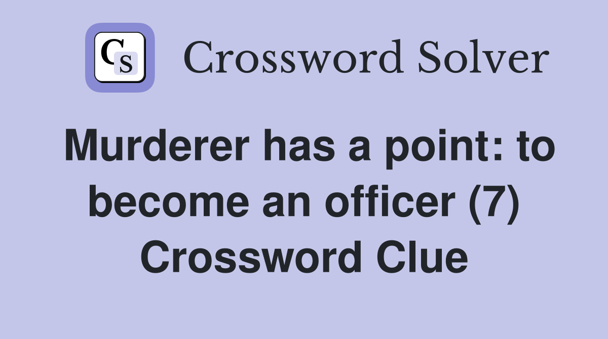 Murderer has a point: to become an officer (7) Crossword Clue
