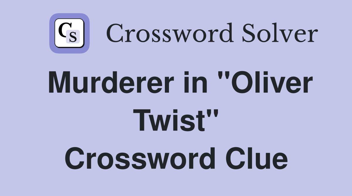 Murderer in "Oliver Twist" Crossword Clue
