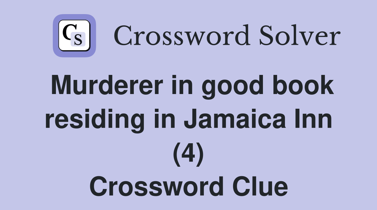 Murderer in good book residing in Jamaica Inn (4) Crossword Clue