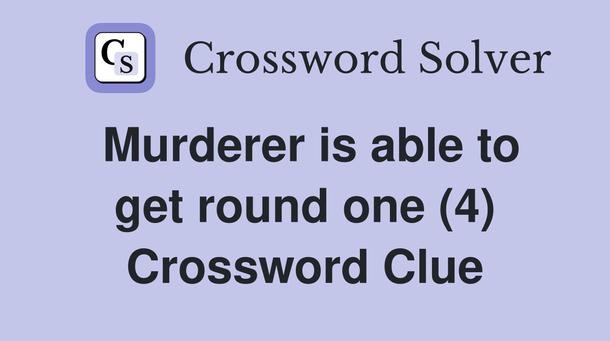 Murderer is able to get round one (4) Crossword Clue