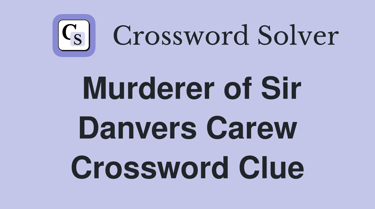 Murderer of Sir Danvers Carew Crossword Clue