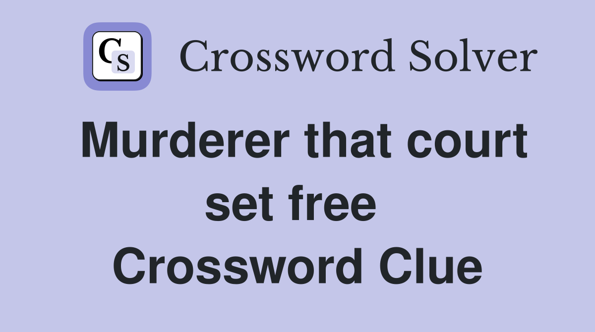 Murderer that court set free  Crossword Clue