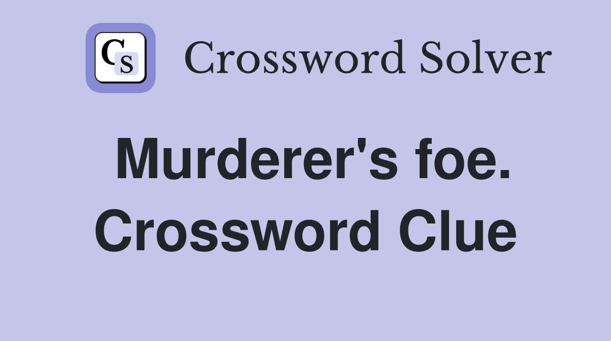 Murderer's foe. Crossword Clue