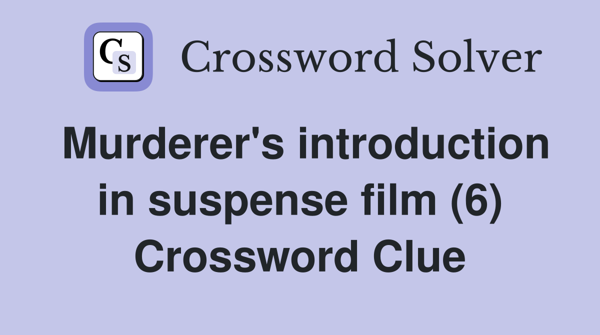 Murderer's introduction in suspense film (6) Crossword Clue