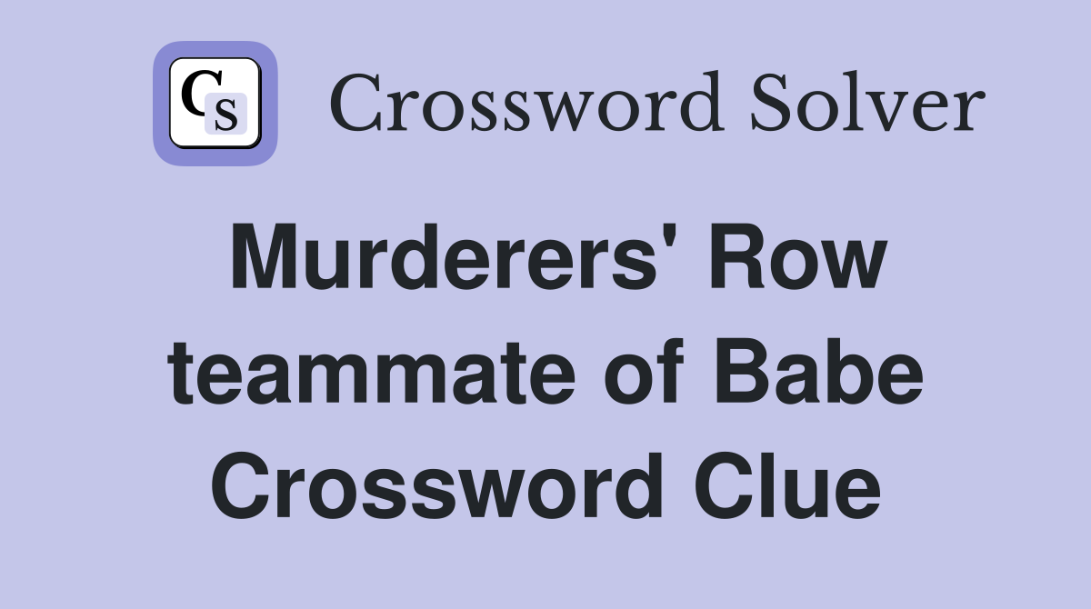 Murderers' Row teammate of Babe Crossword Clue