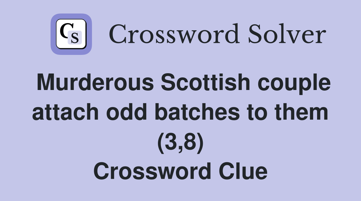Murderous Scottish couple attach odd batches to them (3,8) Crossword Clue
