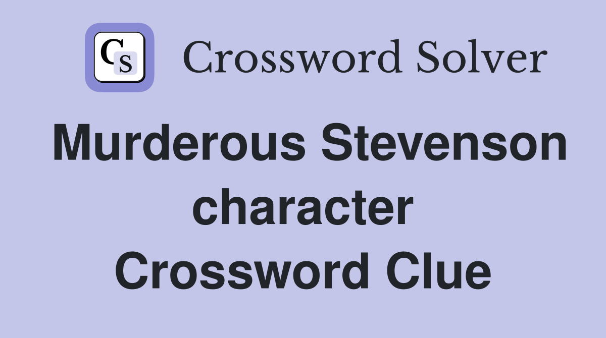 Murderous Stevenson character Crossword Clue