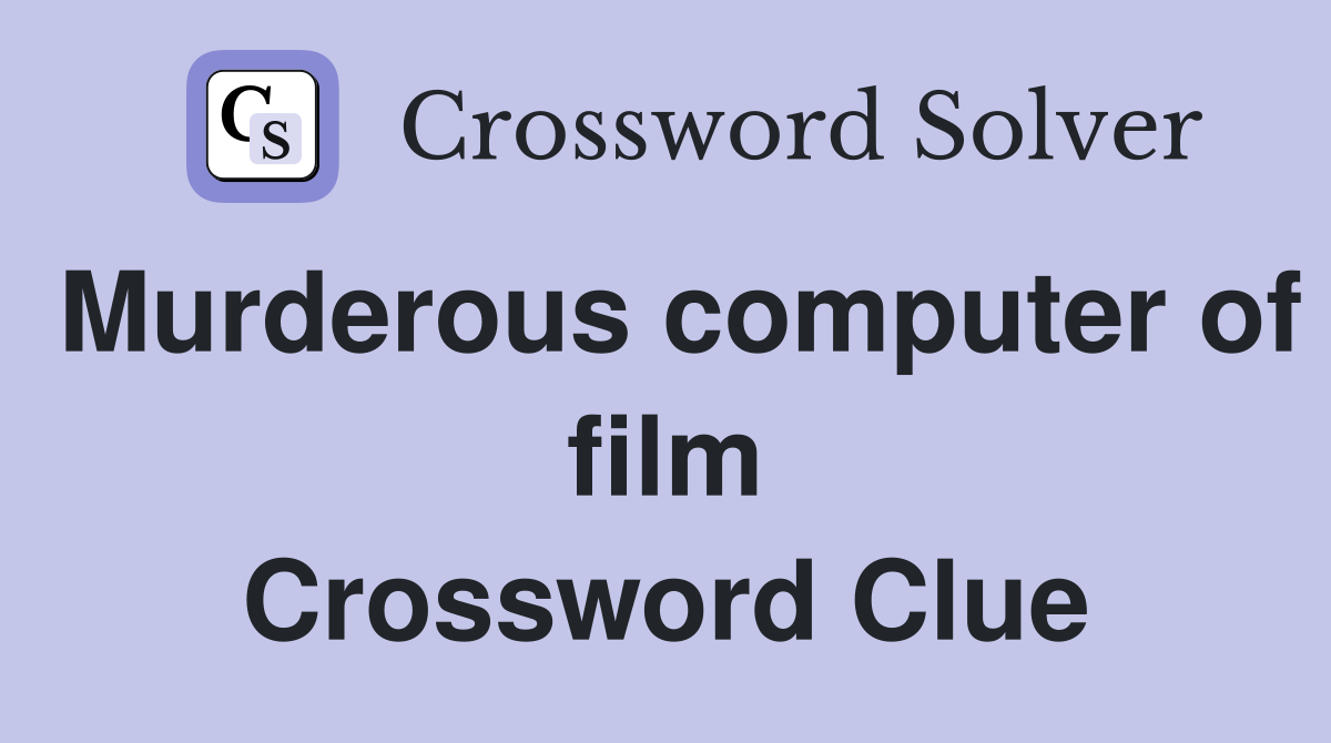 Murderous computer of film Crossword Clue