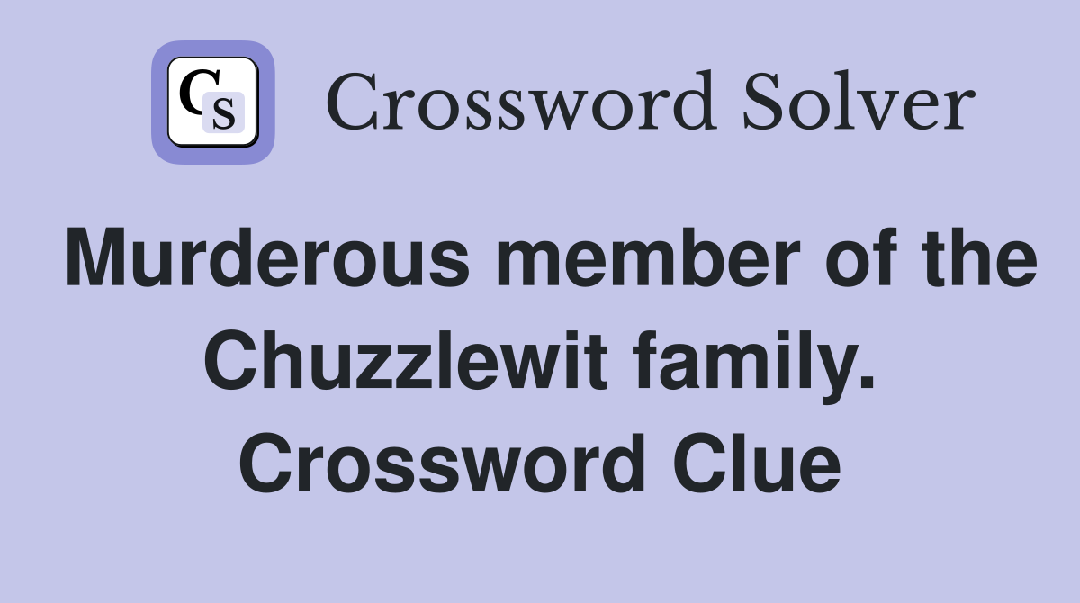 Murderous member of the Chuzzlewit family. Crossword Clue