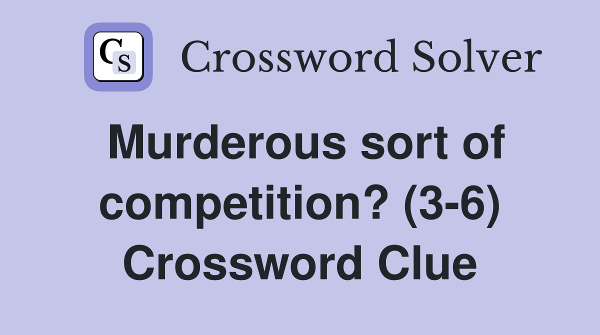 Murderous sort of competition? (3-6) Crossword Clue
