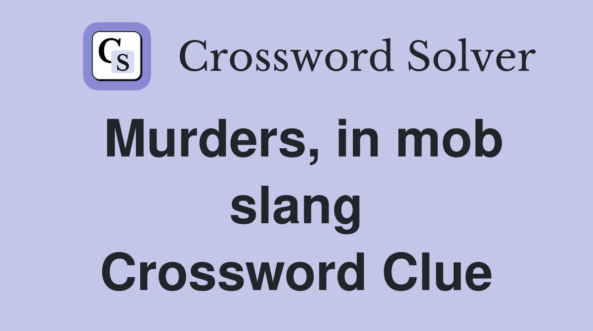 Murders, in mob slang Crossword Clue