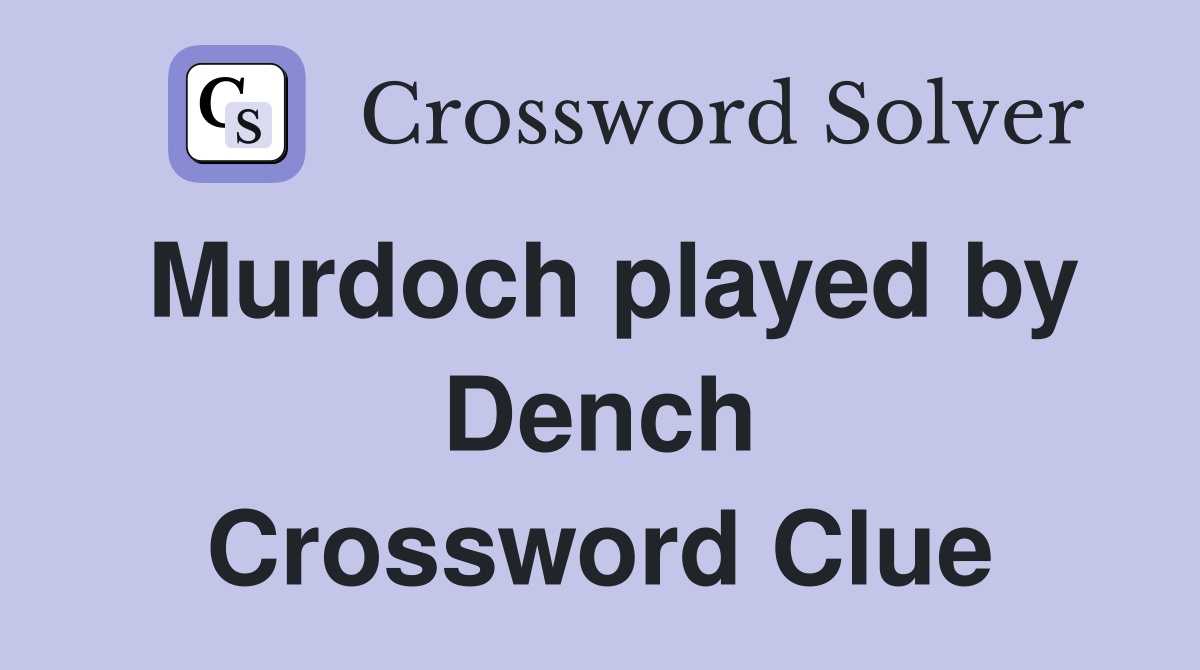 Murdoch played by Dench Crossword Clue