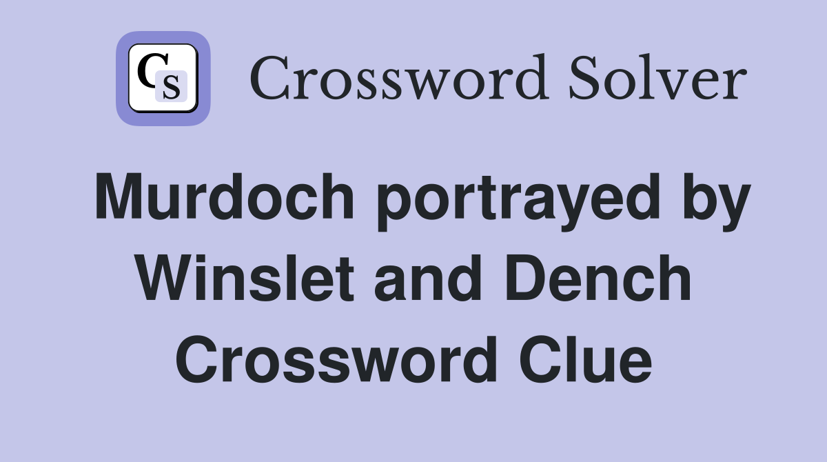 Murdoch portrayed by Winslet and Dench Crossword Clue
