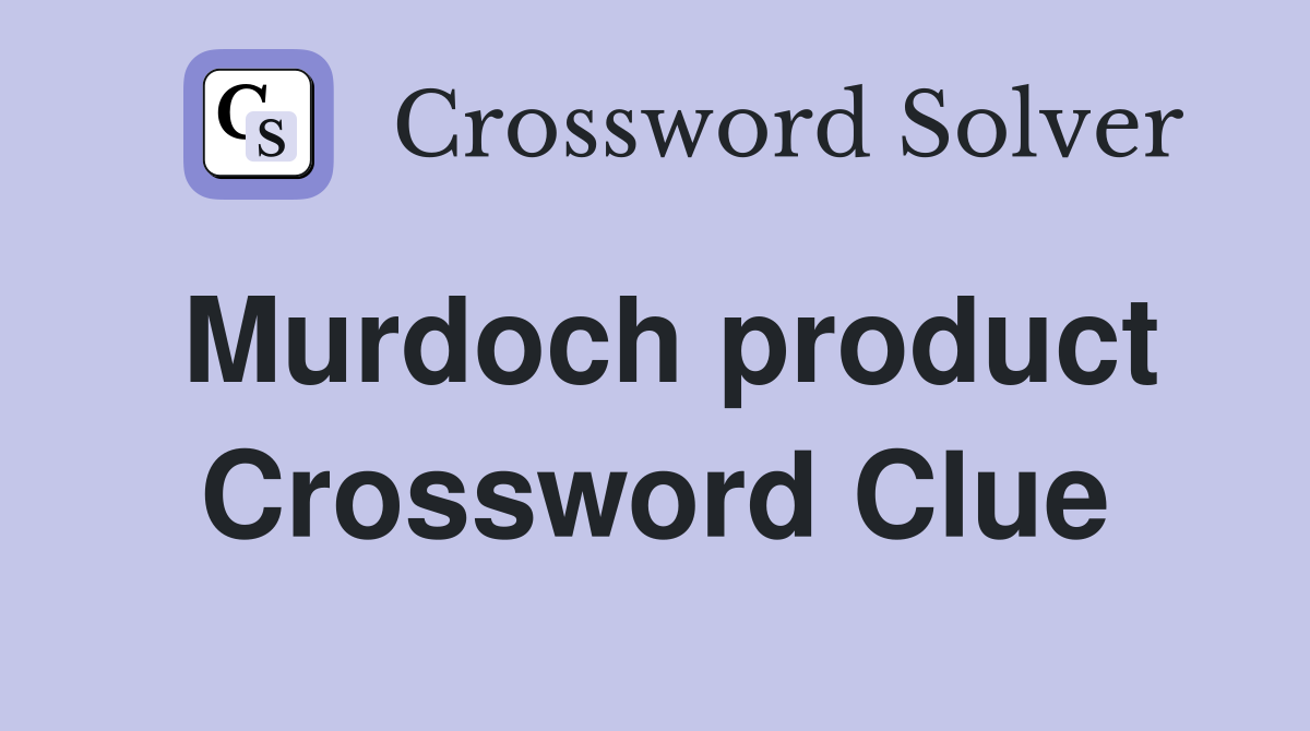 Murdoch product Crossword Clue