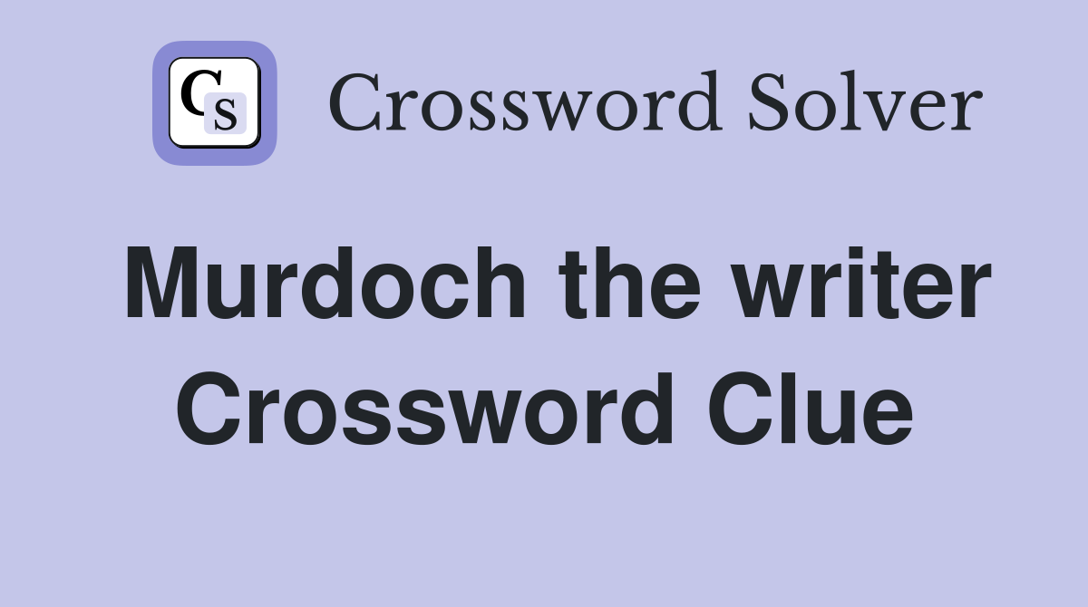 Murdoch the writer Crossword Clue