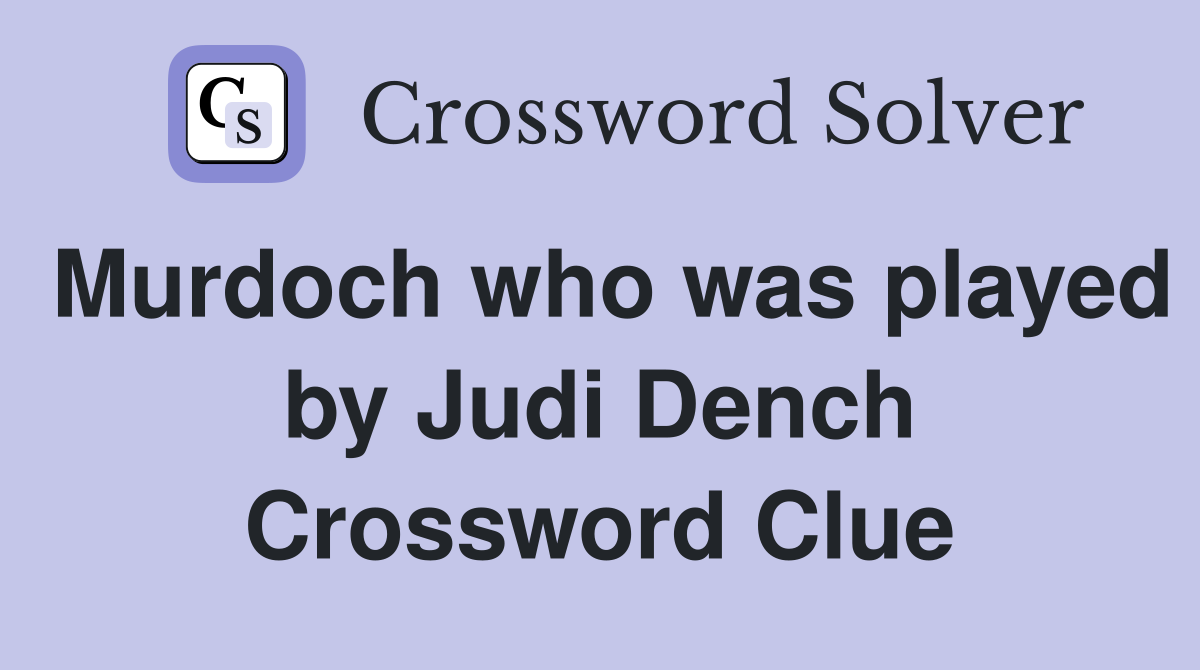 Murdoch who was played by Judi Dench Crossword Clue