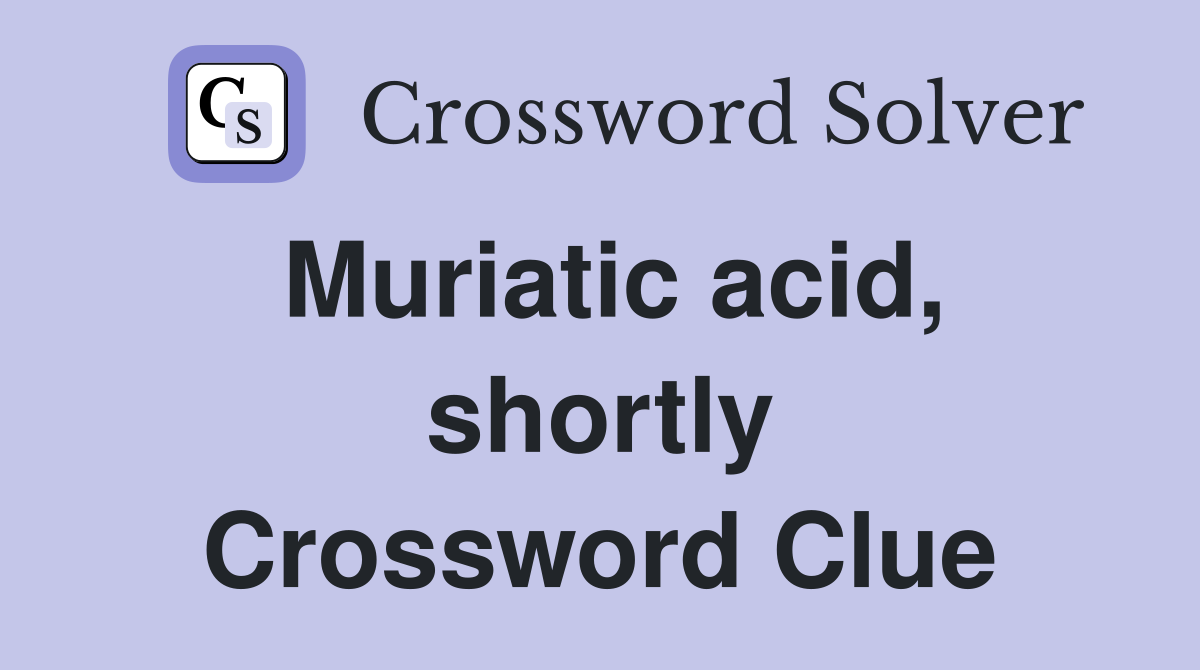 Muriatic acid, shortly Crossword Clue