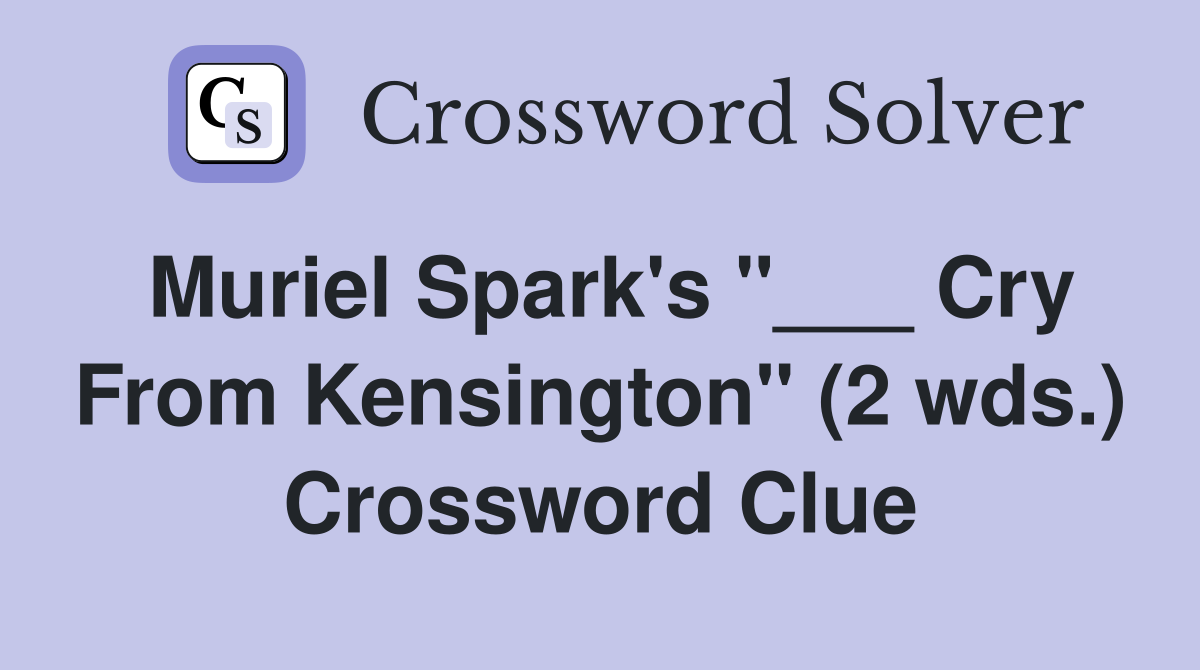 Muriel Spark's "___ Cry From Kensington" (2 wds.) Crossword Clue