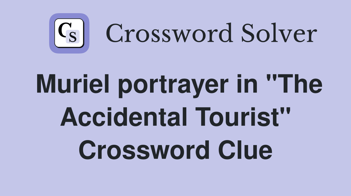 Muriel portrayer in "The Accidental Tourist" Crossword Clue