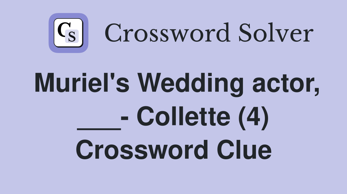 Muriel's Wedding actor, ___- Collette (4) Crossword Clue