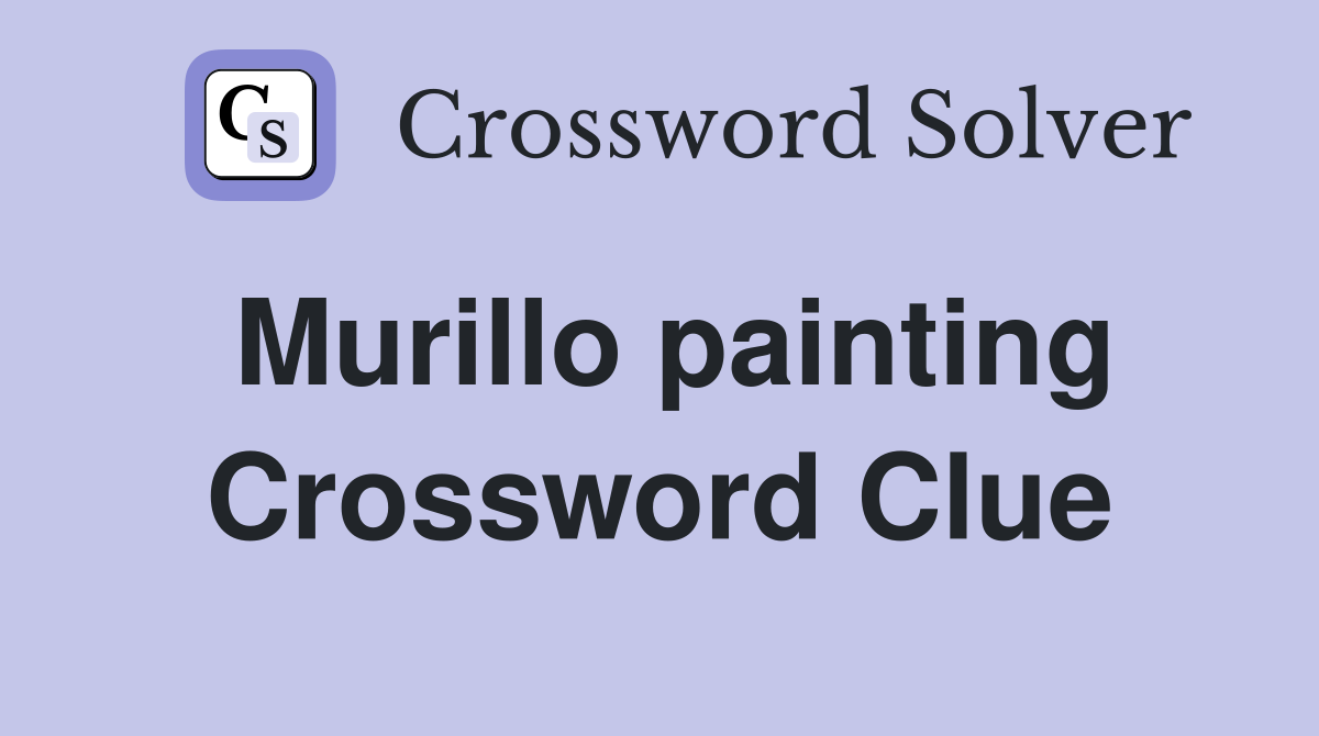 Murillo painting Crossword Clue