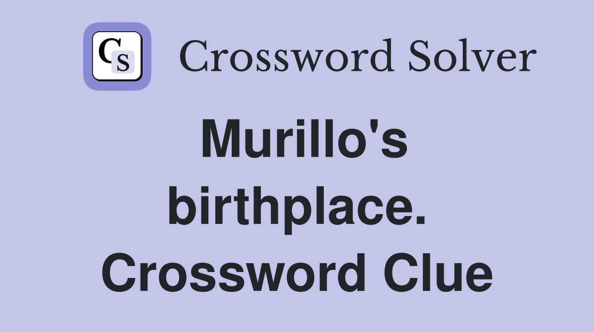 Murillo's birthplace. Crossword Clue