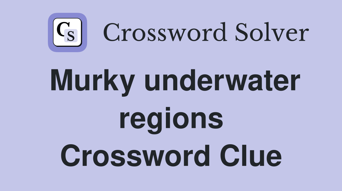 Murky underwater regions Crossword Clue