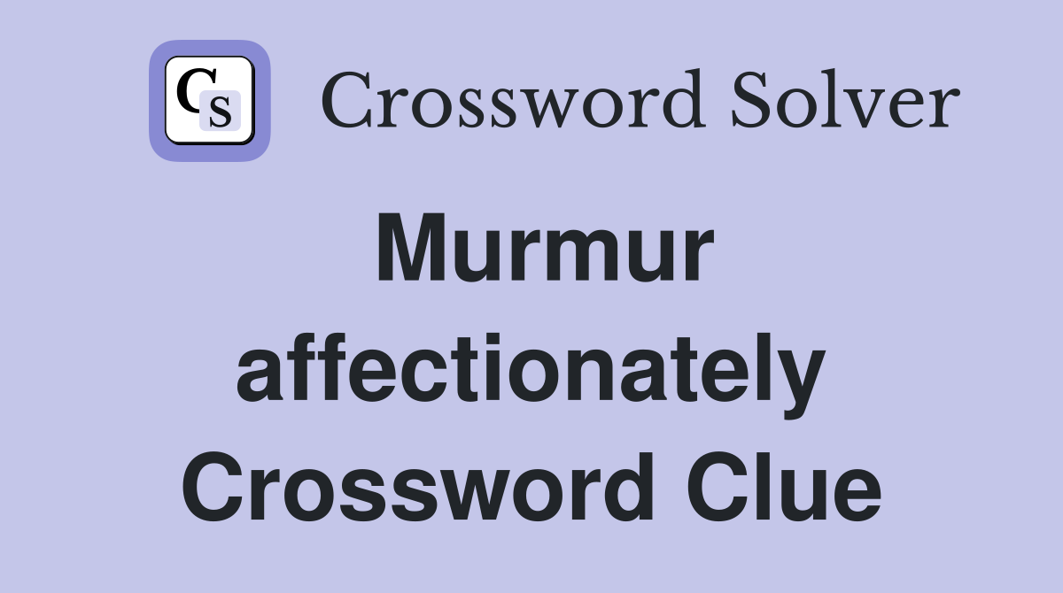 Murmur affectionately Crossword Clue