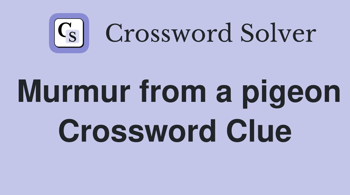 Murmur from a pigeon Crossword Clue