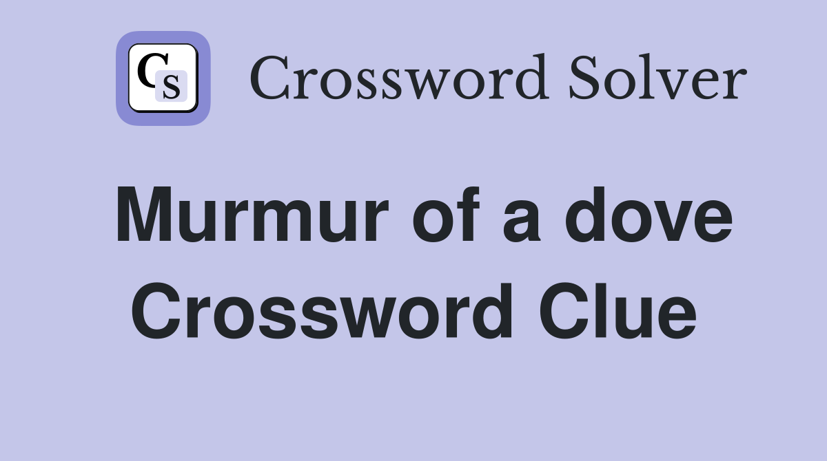 Murmur of a dove Crossword Clue