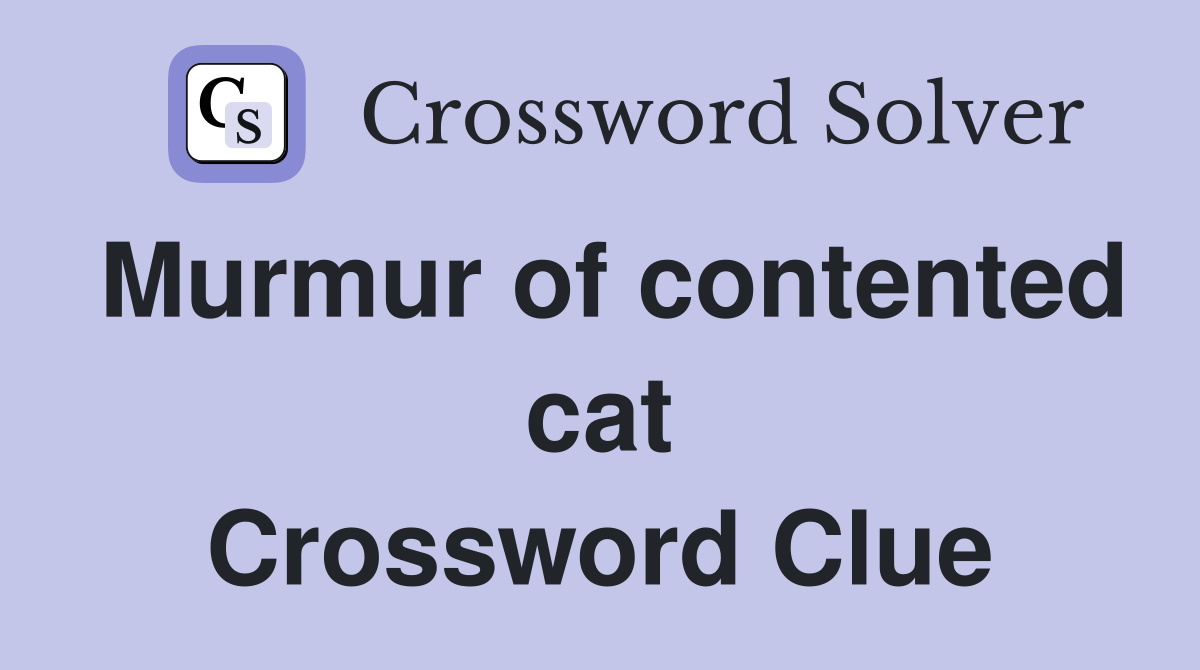 Murmur of contented cat Crossword Clue