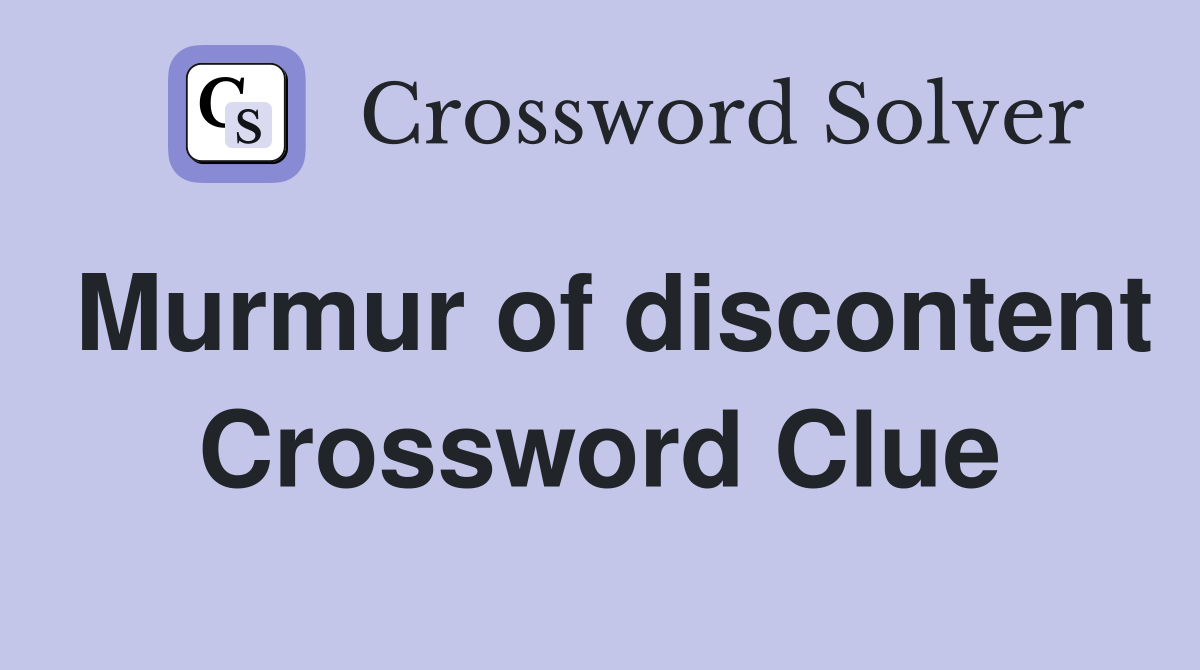 Murmur of discontent Crossword Clue