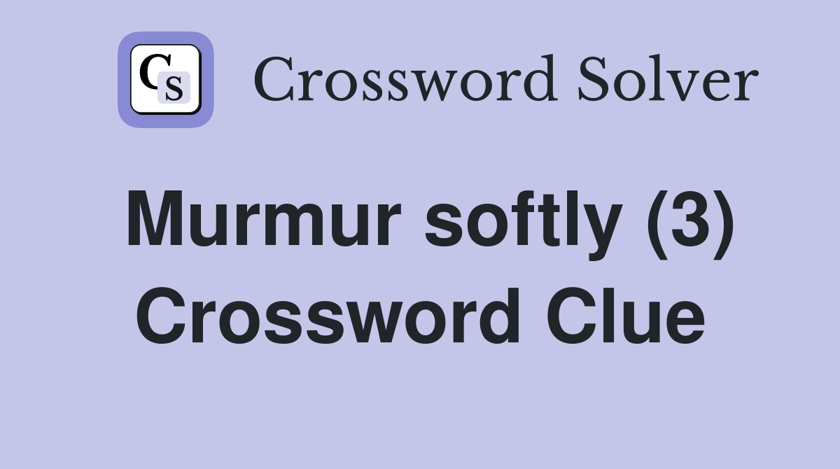 Murmur softly (3) Crossword Clue