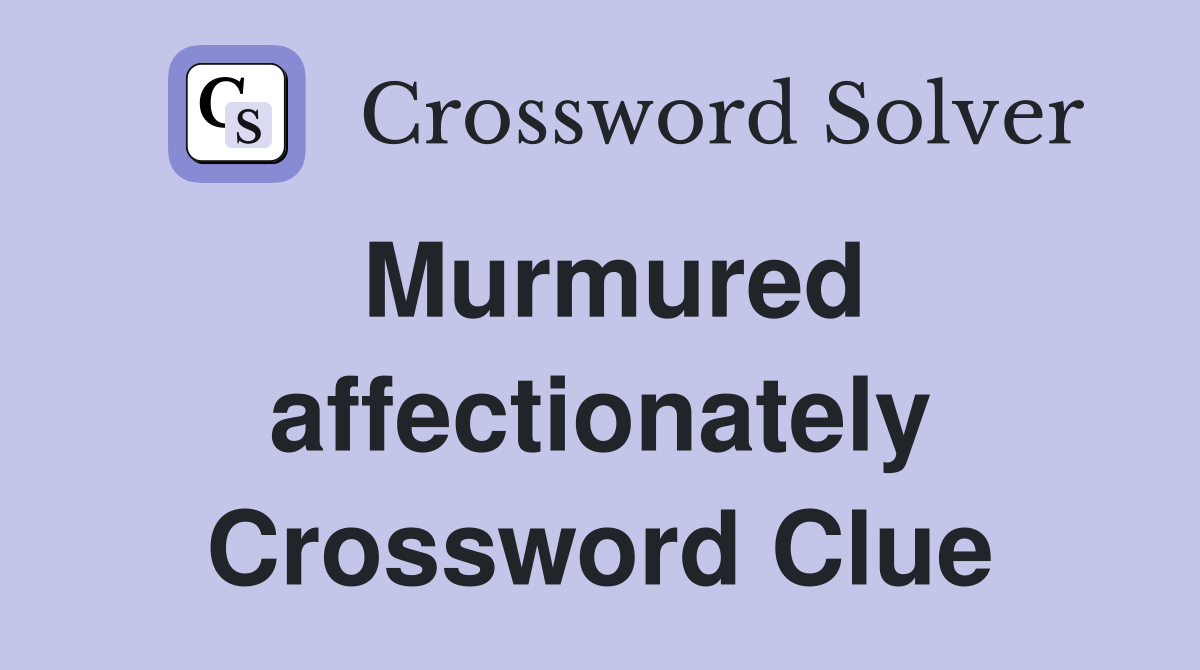 Murmured affectionately Crossword Clue