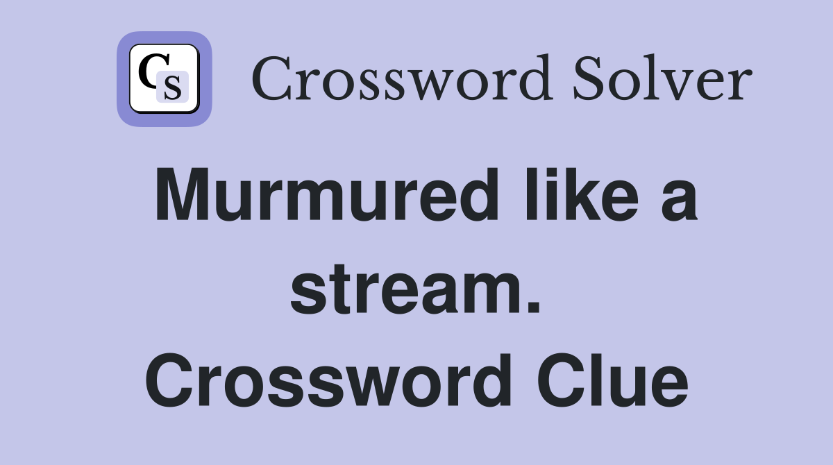 Murmured like a stream. Crossword Clue