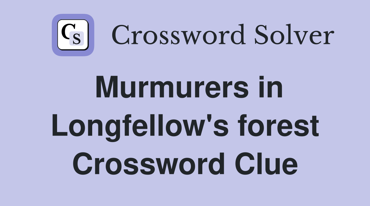 Murmurers in Longfellow's forest Crossword Clue