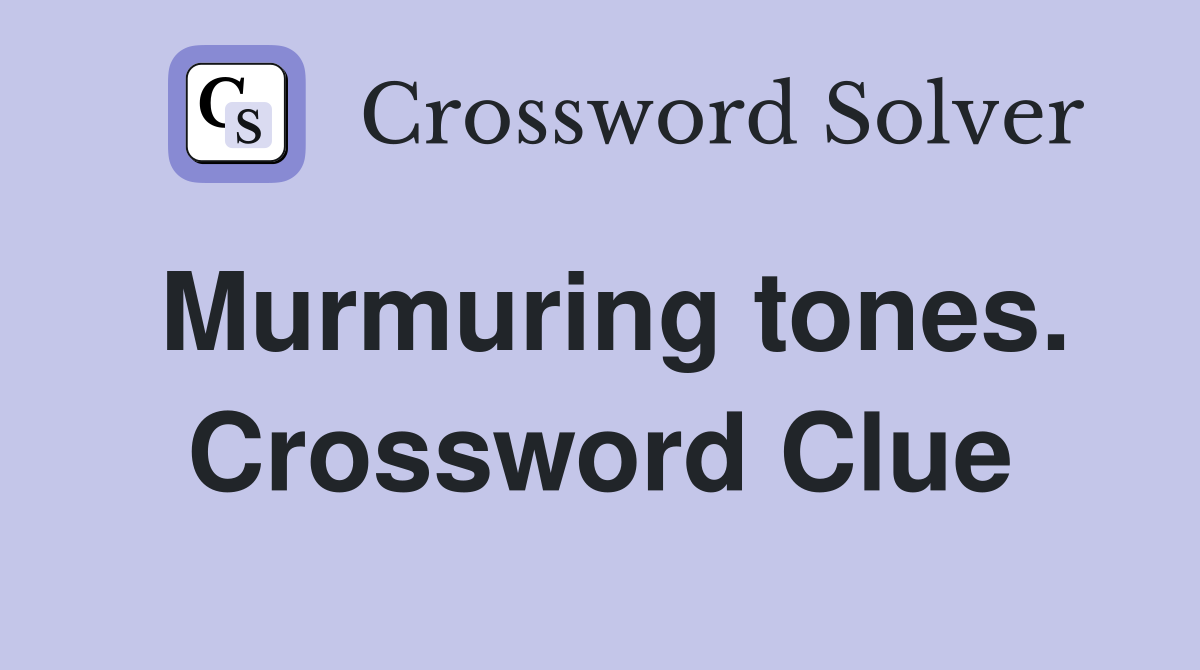 Murmuring tones. Crossword Clue