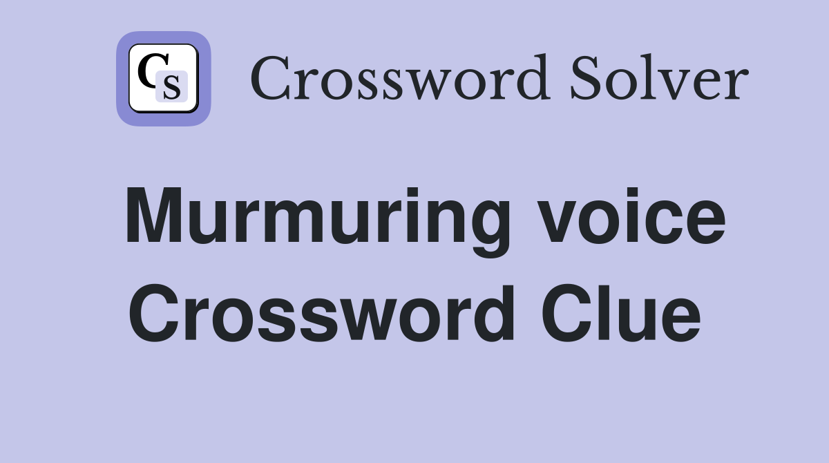 Murmuring voice Crossword Clue