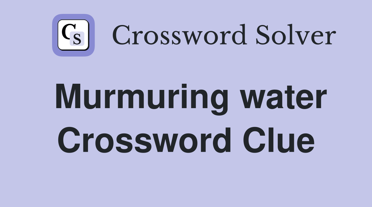 Murmuring water Crossword Clue